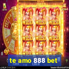 te amo 888 bet